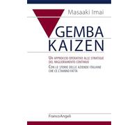 Gemba Kaizen. Un approccio operativo alle strategie del miglioramento continuo. Con le storie delle aziende italiane che ce l'hanno fatta