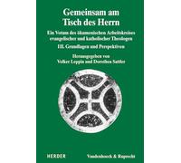 Gemeinsam am Tisch des Herrn III: Ein Votum des ökumenischen Arbeitskreises evangelischer und katholischer Theologen. Grundlagen und Perspektiven