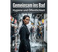 Gemeinsam ins Bad: Hygiene und Öffentlichkeit