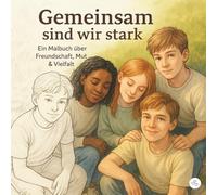 Gemeinsam sind wir stark: Ein Malbuch über Freundschaft, Mut und Vielfalt