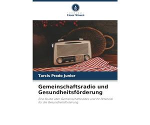 Gemeinschaftsradio und Gesundheitsförderung: Eine Studie über Gemeinschaftsradios und ihr Potenzial für die Gesundheitsförderung