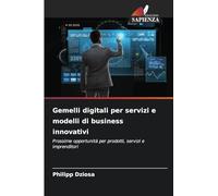 Gemelli digitali per servizi e modelli di business innovativi: Prossime opportunità per prodotti, servizi e imprenditori