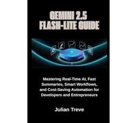 Gemini 2.5 Flash-Lite Guide: Mastering Real-Time AI, Fast Summaries, Smart Workflows, and Cost-Saving Automation for Developers and Entrepreneurs
