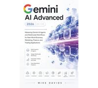 Gemini AI Advanced 2026: Mastering Gemini AI Agents and Multimodal Workflows for Real-World Business, Marketing, Finance, and Trading Applications