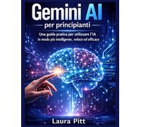 Gemini AI per principianti: Una guida pratica per utilizzare l'IA in modo più intelligente, veloce ed efficace.