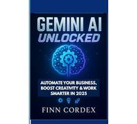 GEMINI AI UNLOCKED: AUTOMATE YOUR BUSINESS, BOOST CREATIVITY & WORK SMARTER IN 2025