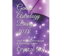 Gemini Astrology Diary 2018: Your Weekly Horoscope & Astrology Guide (Horoscopes And Astrology 2018)
