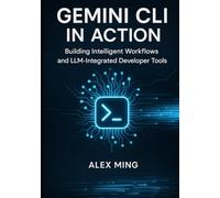 Gemini CLI in Action: Building Intelligent Workflows and LLM-Integrated Developer Tools