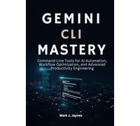 Gemini CLI Mastery: Command-Line Tools for AI Automation, Workflow Optimization, and Advanced Productivity Engineering