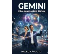 Gemini: Il tuo super potere digitale: Trasforma l’IA in un collaboratore invisibile, delegando la fatica per riprendersi il tempo e l’energia mentale.