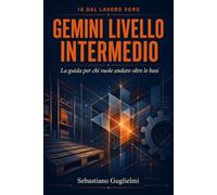 Gemini livello intermedio: La guida per chi vuole andare oltre le basi