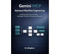 Gemini MCP Advanced Workflow Engineering: Designing, Optimizing, and Scaling Multi-Agent AI Systems for Enterprise Automation