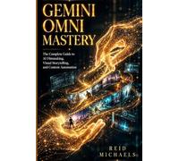 GEMINI OMNI MASTERY: The Complete Guide to AI Filmmaking, Visual Storytelling, and Content Automation