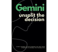 GEMINI. UN-SPLIT THE DECISION: A DAILY JOURNAL TO HELP GEMINI EMBRACE BOTH SIDES - SEIZE THE MOMENT & OPPORTUNITY