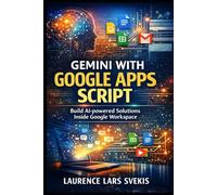 Gemini with Google Apps Script: A Complete Beginner’s Guide to Building AI-Powered Tools in Google Workspace