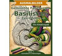 Gemischte Fabelwesen: Basilisken - Ausmalbuch: 55 Basilisken-Ausmalbilder im Zen-Doodle-Stil | Von einfach nspruchsvoll | Mandala-Stil zum Ausmalen in mittlerer Schwierigkeit