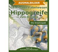 Gemischte Fabelwesen: Hippogreife - Ausmalbuch: 55 Hippogreife-Ausmalbilder im Zen-Doodle-Stil | Von einfach nspruchsvoll | Mandala-Stil zum Ausmalen in mittlerer Schwierigkeit