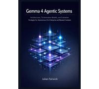 Gemma 4 Agentic Systems: Architectures, Orchestration Models, and Evaluation Strategies for Autonomous AI in Enterprise and Research Contexts
