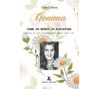 Gemma. Come Un Mondo In Miniatura. Storia Di Una Piccola Donna Degli Anni '70