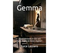 Gemma: Tragicommedia in due atti su Gemma Donati, moglie di Dante