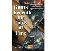 Gems Beneath the Coals of Fire: Thriving in chaotic times through supernatural power