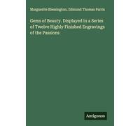 Gems of Beauty. Displayed in a Series of Twelve Highly Finished Engravings of the Passions