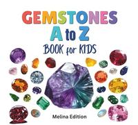 Gemstones A to Z Book for Kids: Discover Sparkling Gems from Around the World - Fun Facts, Colors & Cool Treasures from A to Z!