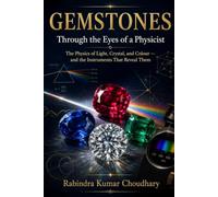 Gemstones Through the Eyes of a Physicist: The Physics of Light, Crystal, and Colour - and the Instruments That Reveal Them