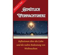 Gemütlich Weihnachtsherz: Reflexionen über die Liebe und die wahre Bedeutung von Weihnachten
