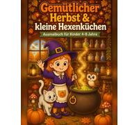 Gemütlicher Herbst & kleine Hexenküchen: 40 gemütliche Ausmalbilder mit Hexen, Kesseln, Kürbissen und tierischen Freunden für Kinder von 4 bis 8 Jahren