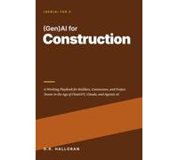 (Gen)AI for Construction: A Working Playbook for Builders, Contractors, and Project Teams in the Age of ChatGPT, Claude, and Agentic AI