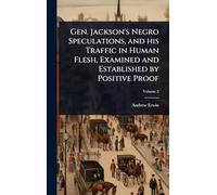 Gen. Jackson's Negro Speculations, and his Traffic in Human Flesh, Examined and Established by Positive Proof