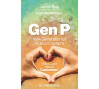 Gen P: New Generation of Product Owners Who Care About Customers Second Edition