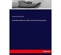 Gen. Robert Edward Lee; Soldier, Citizen And Christian Patriot