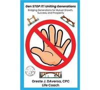 Gen STOP IT Uniting Generations Bridging Generations for Mutual Growth Success and Prosperity - Oreste J. DAversa - Cutting Edge Technology Publishing - L Oreste J. DAversaOreste J. DAversa (Auteur)