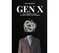 GEN X: Dal piombo ai pixel: 50 anni vissuti di riflesso