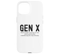 Gen X Funny Don't Come Crying Or we Will Give You Humour Coque pour iPhone 15