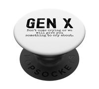 Gen X Funny Don't Come Crying Or we Will Give You Humour PopSockets PopGrip Adhésif