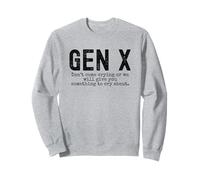 Gen X Funny Don't Come Crying Or we Will Give You Humour Sweatshirt