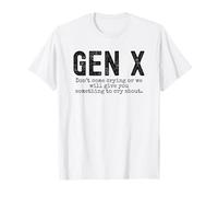 Gen X Funny Don't come crying or we will give you humour T-Shirt
