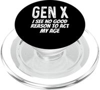 Gen X I See No Reason to Act My Age Funny Saying Humour PopSockets PopGrip pour MagSafe