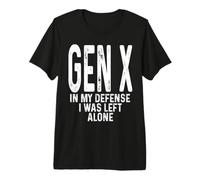 Gen X in My Defense I Was Left Alone Humour Gen X T-Shirt Haut de Gamme