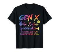 Gen X : La génération Badass Avant la Naissance de All You Sissies T-Shirt