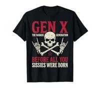 Gen X The Badass Generation Before Sissies Were Born Skull T-Shirt