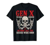 Gen X The Badass Generation Before Sissies Were Born Skull T-Shirt