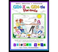 Gen-X vs. Gentle Parents: Easy, Relaxing & Hilarious Coloring Book: Laugh (and Color!) Through "Because I Said So," "Rub Some Dirt On It," and "Let's Talk About Our Feelings."