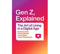 Gen Z, Explained: The Art of Living in a Digital Age