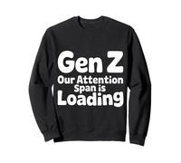 Gen Z Our Attention Span is Loading Âge Jeunesse |- Sweatshirt