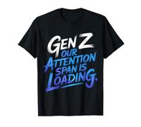 Gen Z Our Attention Span is Loading Âge Jeunesse - T-Shirt