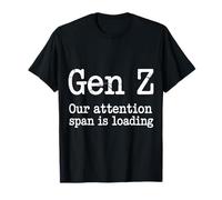 Gen Z Our Attention Span is Loading Âge Jeunesse |- T-Shirt